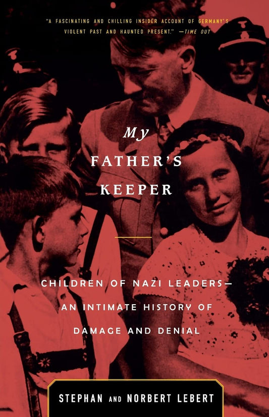 My Father's Keeper: Children of Nazi Leaders: An Intimate History of Damage and Denial - 2804