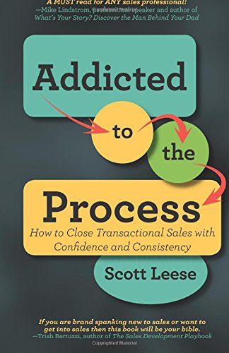 Addicted to the Process: How to Close Transactional Sales with Confidence and Consistency - 7842