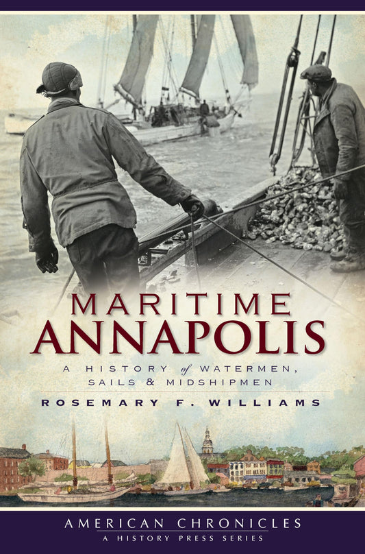 Maritime Annapolis: A History of Watermen, Sails & Midshipmen (American Chronicles) - 7006