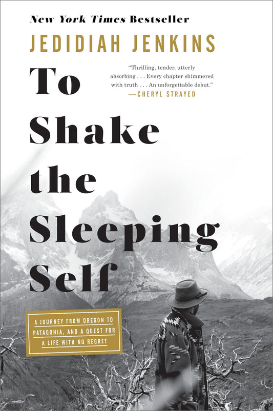 To Shake the Sleeping Self: A Journey from Oregon to Patagonia, and a Quest for a Life with No Regret - 9873