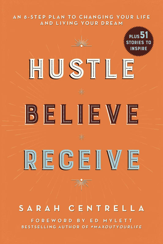 Hustle Believe Receive: An 8-Step Plan to Changing Your Life and Living Your Dream - 9429