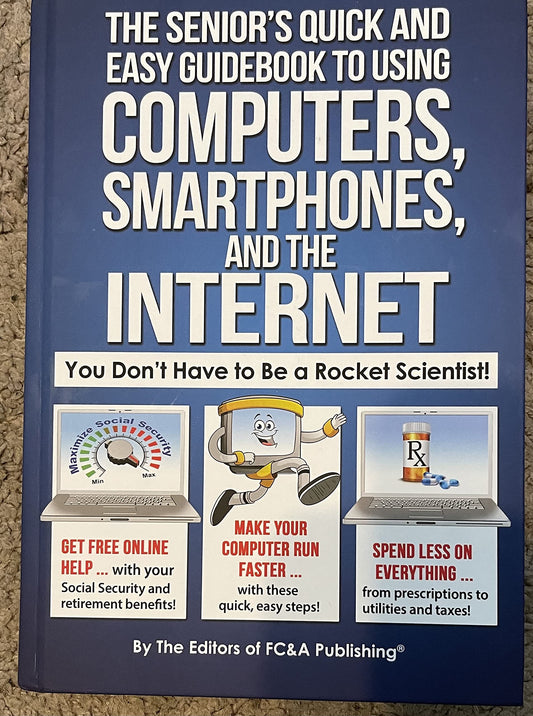 The Senior's Quick and Easy Guidebook To Using Computers, Smartphones, And The Internet - 1224