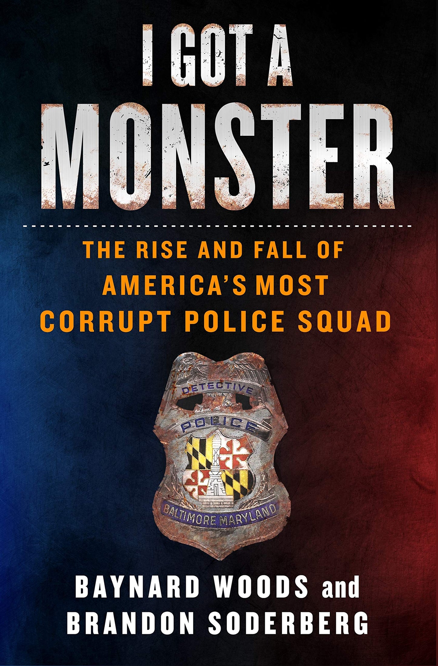 I Got a Monster: The Rise and Fall of America's Most Corrupt Police Squad - 8233