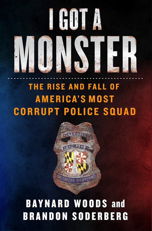 I Got a Monster: The Rise and Fall of America's Most Corrupt Police Squad - 8233