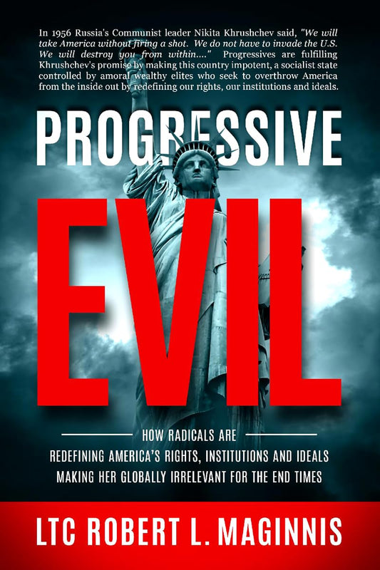 Progressive Evil: How Radicals Are Redefining America's Rights, Institutions, and Ideals, Making Her Globally Irrelevant for the End Times - 9403
