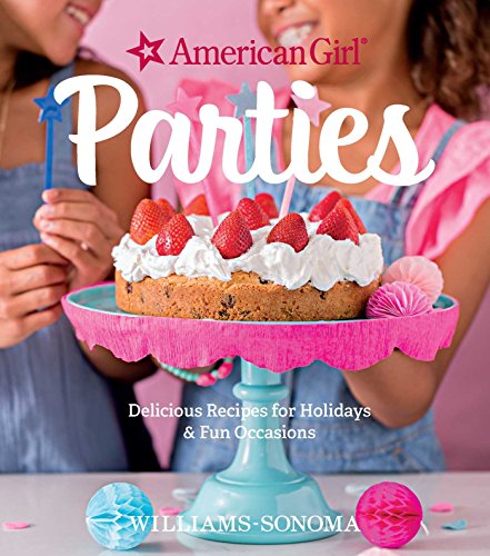 American Girl Parties: Delicious Recipes for Holidays & Fun Occasions - 3666