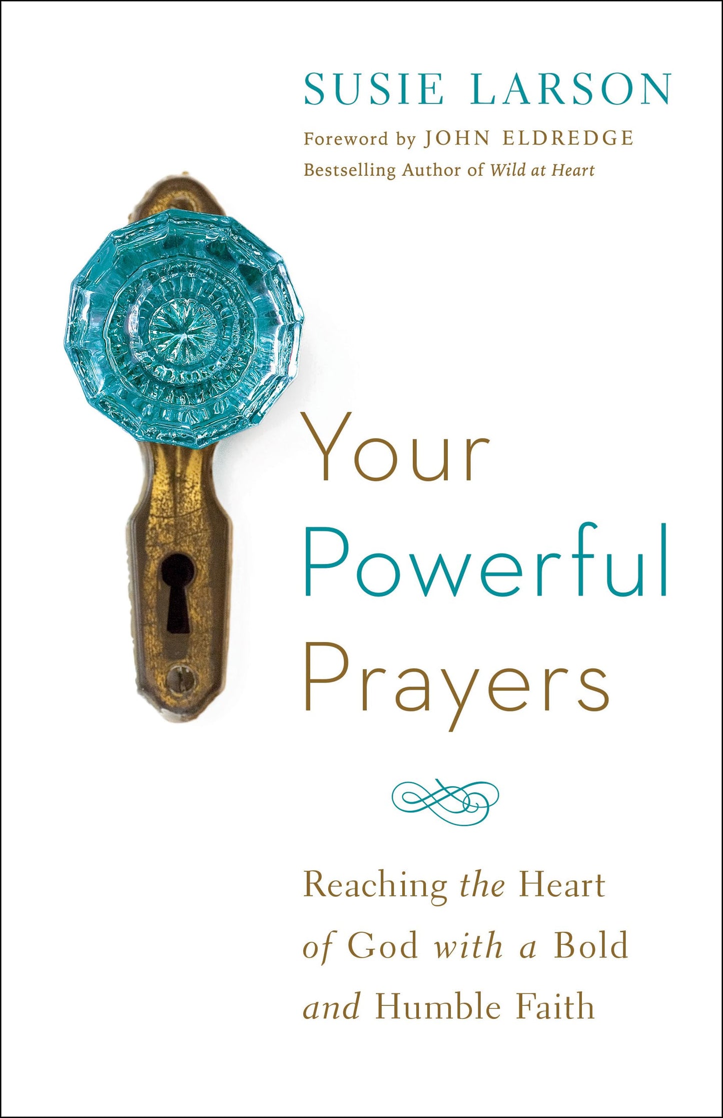 Your Powerful Prayers: Reaching the Heart of God with a Bold and Humble Faith - 4555