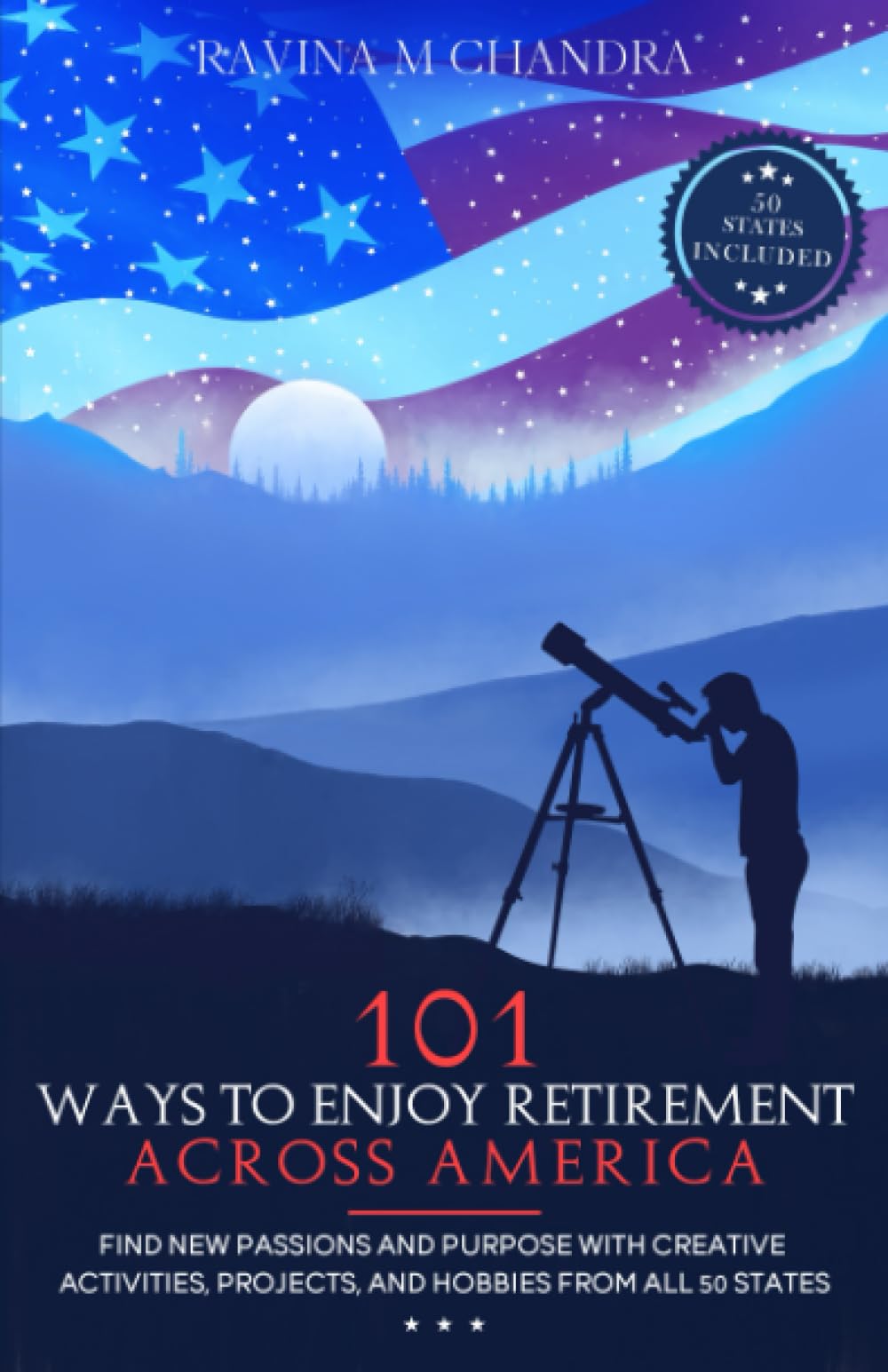 101 Ways to Enjoy Retirement Across America: Find New Passions and Purpose with Creative Activities, Projects, and Hobbies from all 50 States (Inspired Retirement Living) - 4823