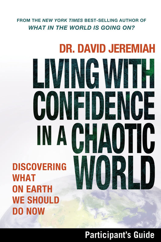 Living with Confidence in a Chaotic World Bible Study Participant's Guide: Discovering What on Earth We Should Do Now - 6754