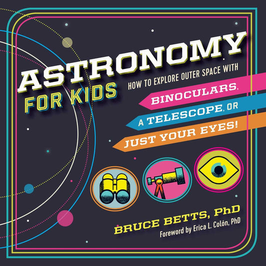 Astronomy for Kids: How to Explore Outer Space with Binoculars, a Telescope, or Just Your Eyes! - 1863