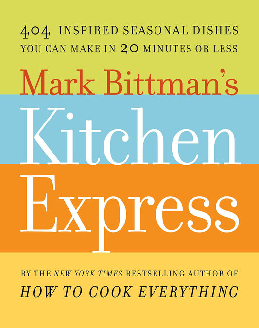 Mark Bittman's Kitchen Express: 404 inspired seasonal dishes you can make in 20 minutes or less - 3651