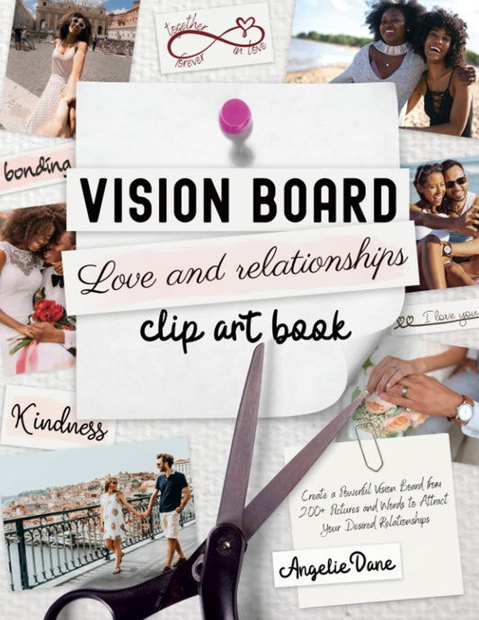 Vision Board LOVE and RELATIONSHIPS Clip Art Book: Create a Powerful Vision Board from 200+ Pictures and Words to Attract Your Desired Relationships ... Law of Attraction) (Vision Board Clip Art) - 9868