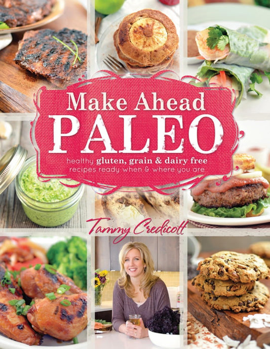 Make-Ahead Paleo: Healthy Gluten-, Grain- & Dairy-Free Recipes Ready When & Where You Are - 6558