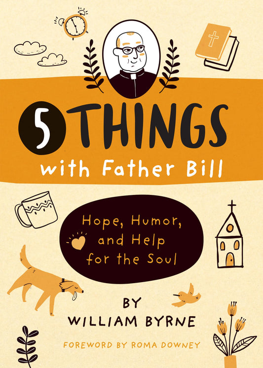 5 Things with Father Bill: Hope, Humor, and Help for the Soul - 4348