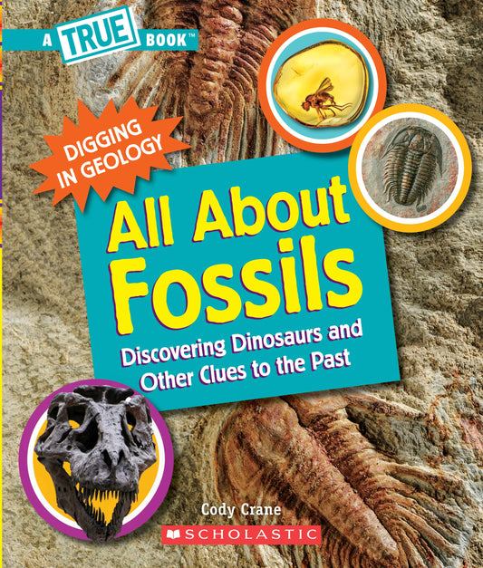 All About Fossils: Discovering Dinosaurs and Other Clues to the Past (A True Book: Digging in Geology) - 3863