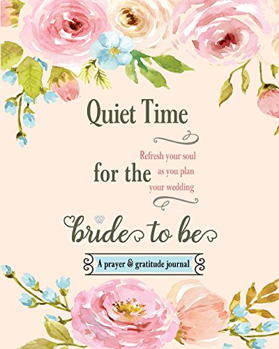 Quiet Time for the Bride to Be: A Prayer and Gratitude Journal - 3776