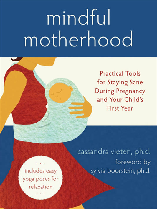 Mindful Motherhood: Practical Tools for Staying Sane During Pregnancy and Your Child's First Year - 2401