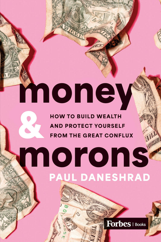 Money & Morons: How to Build Wealth and Protect Yourself from the Great Conflux - 3096