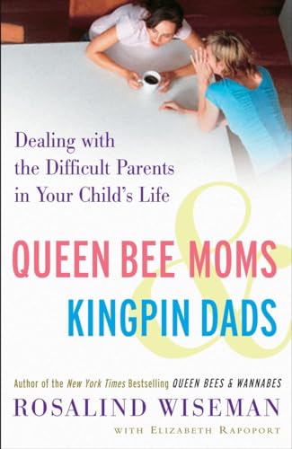 Queen Bee Moms & Kingpin Dads: Dealing with the Difficult Parents in Your Child's Life - 7588