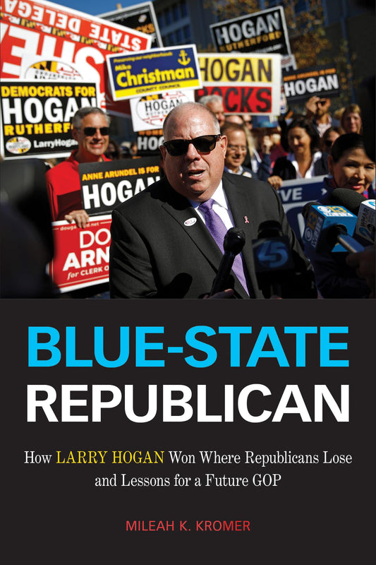 Blue-State Republican: How Larry Hogan Won Where Republicans Lose and Lessons for a Future GOP - 551