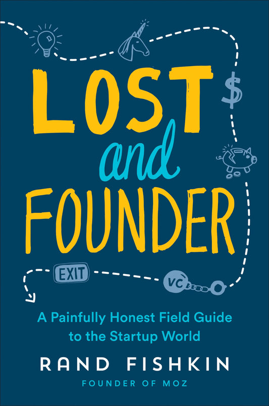 Lost and Founder: A Painfully Honest Field Guide to the Startup World - 9808