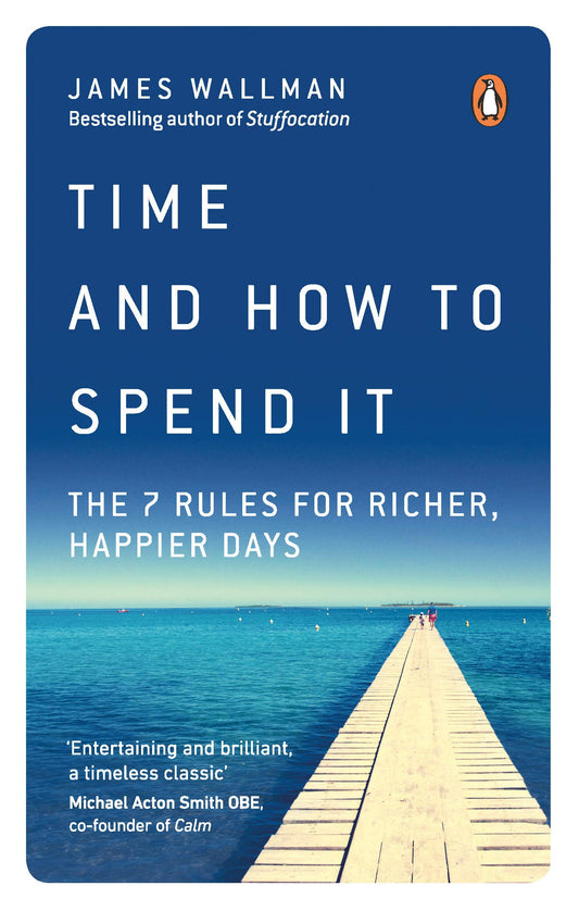 Time and How to Spend It: The 7 Rules for Richer, Happier Days - 6982