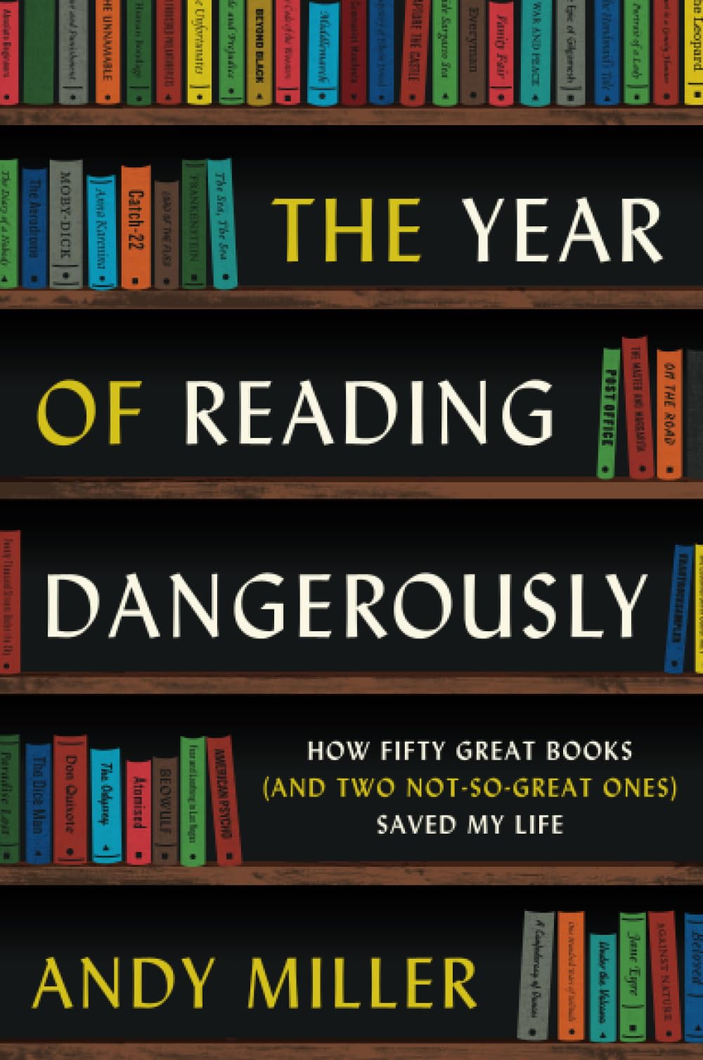 The Year of Reading Dangerously: How Fifty Great Books (and Two Not-So-Great Ones) Saved My Life - 7669