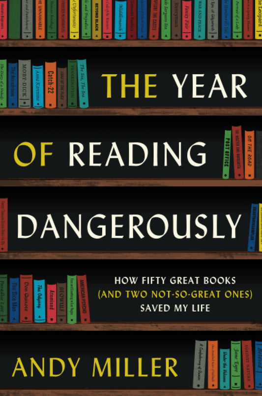 The Year of Reading Dangerously: How Fifty Great Books (and Two Not-So-Great Ones) Saved My Life - 7669