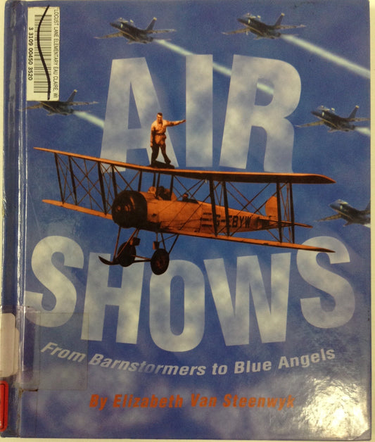 Air Shows: From Barnstormers to Blue Angels (First Books-Performances & Entertainment Series) - 9284