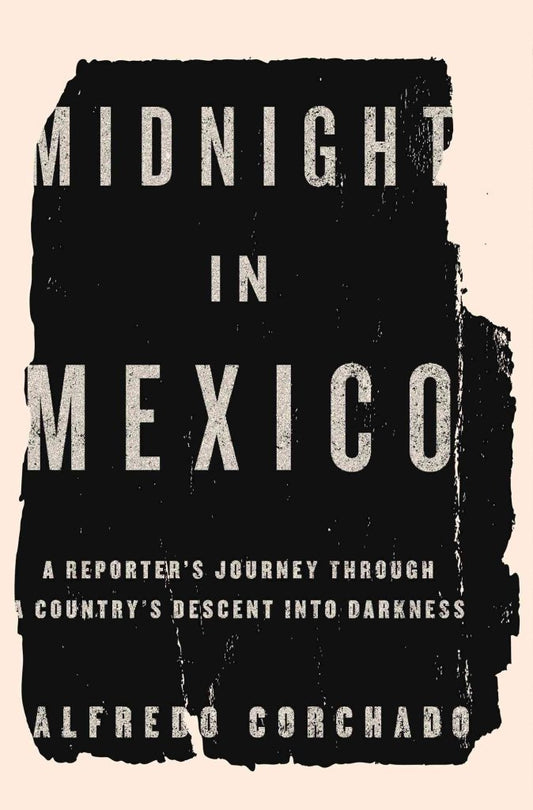 Midnight in Mexico: A Reporter s Journey Through a Country s Descent into Darkness - 1536