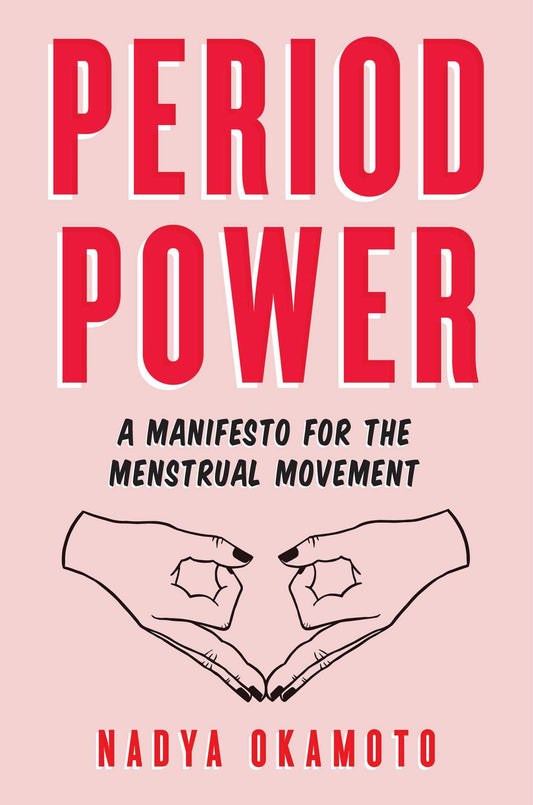 Period Power: A Manifesto for the Menstrual Movement - 9504