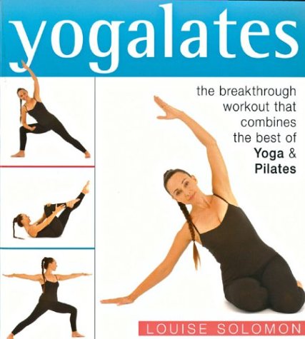 Yogalates: The Breakthrough Workout that Combines the Best of Yoga & Pilates - 9797