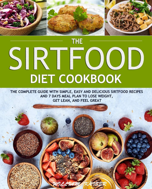 The Sirtfood Diet Cookbook: The Complete Guide with Simple, Easy and Delicious Sirtfood Recipes and 7 Days Meal Plan to Lose Weight, Get Lean, and Feel Great - 4693