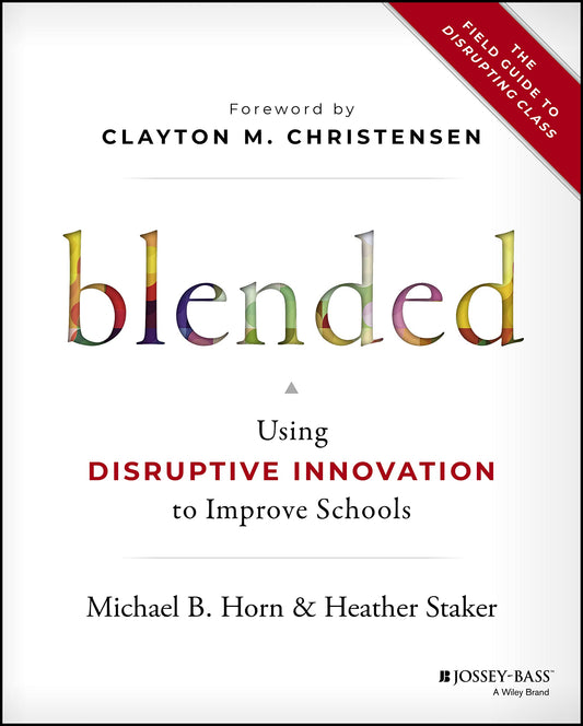 Blended: Using Disruptive Innovation to Improve Schools - 1237