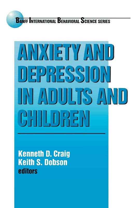 Anxiety and Depression in Adults and Children (Banff Conference on Behavioral Science Series) - 401