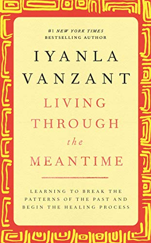 Living Through the Meantime: Learning to Break the Patterns of the Past and Begin the Healing Process - 3081