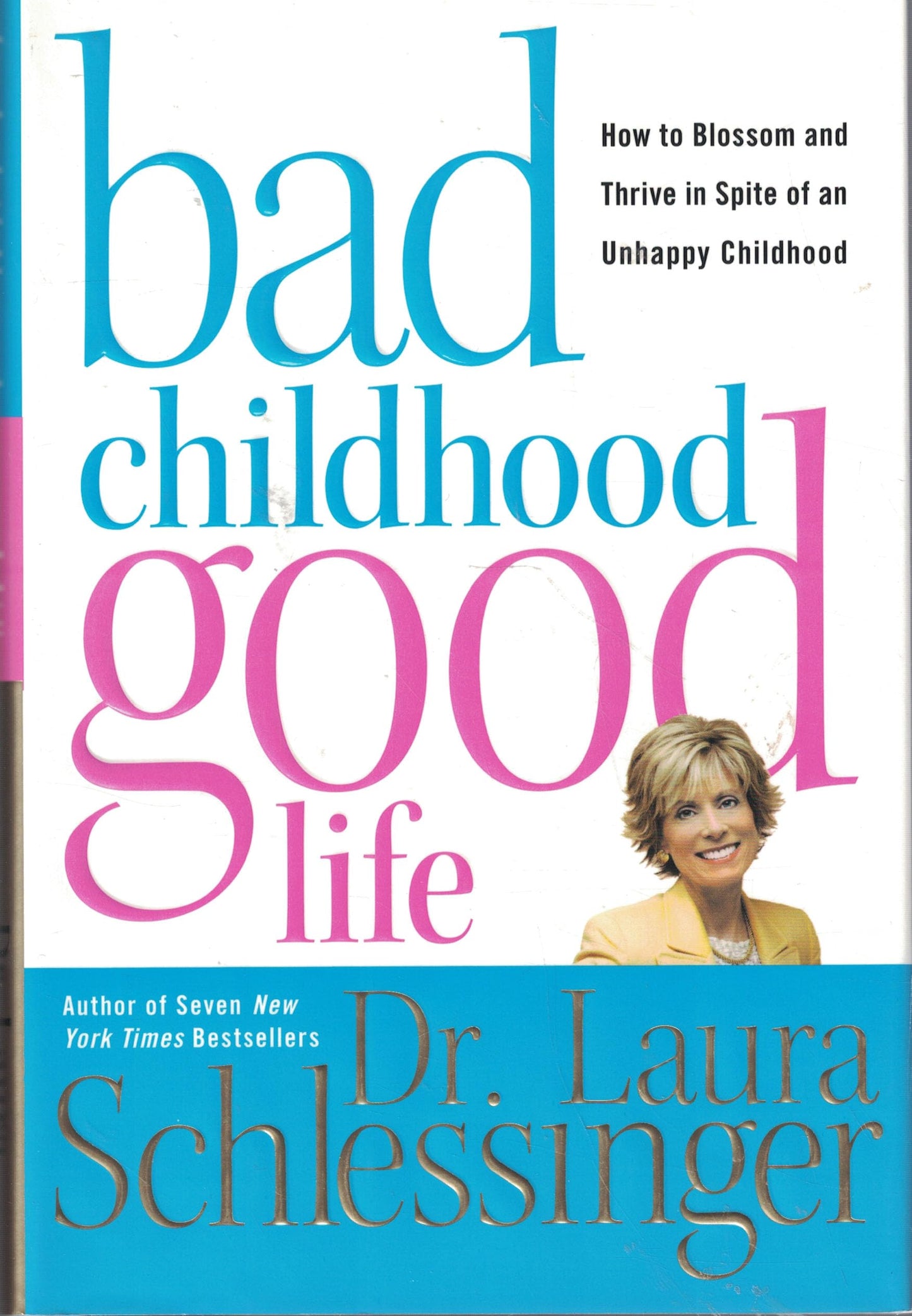 Bad Childhood---Good Life: How to Blossom and Thrive in Spite of an Unhappy Childhood - 1497