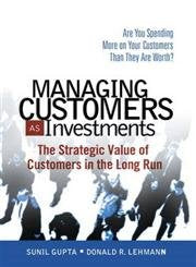 Managing Customers As Investments: The Strategic Value Of Customers In The Long Run - 2424