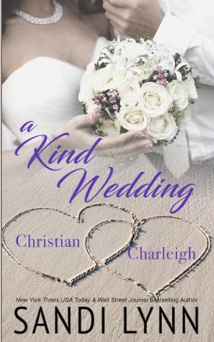 A Kind Wedding: Christian & Charleigh: Kind Brothers Series, Book 14 - 571