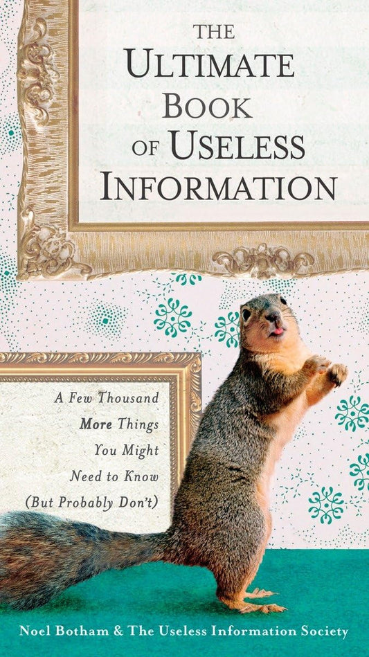 The Ultimate Book of Useless Information: A Few Thousand More Things You Might Need to Know ( But ProbablyDon't) - 6028