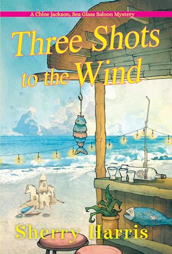 Three Shots to the Wind (A Chloe Jackson Sea Glass Saloon Mystery) - 8017