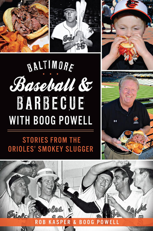 Baltimore Baseball & Barbecue with Boog Powell: Stories from the Orioles' Smokey Slugger (American Palate) - 8247