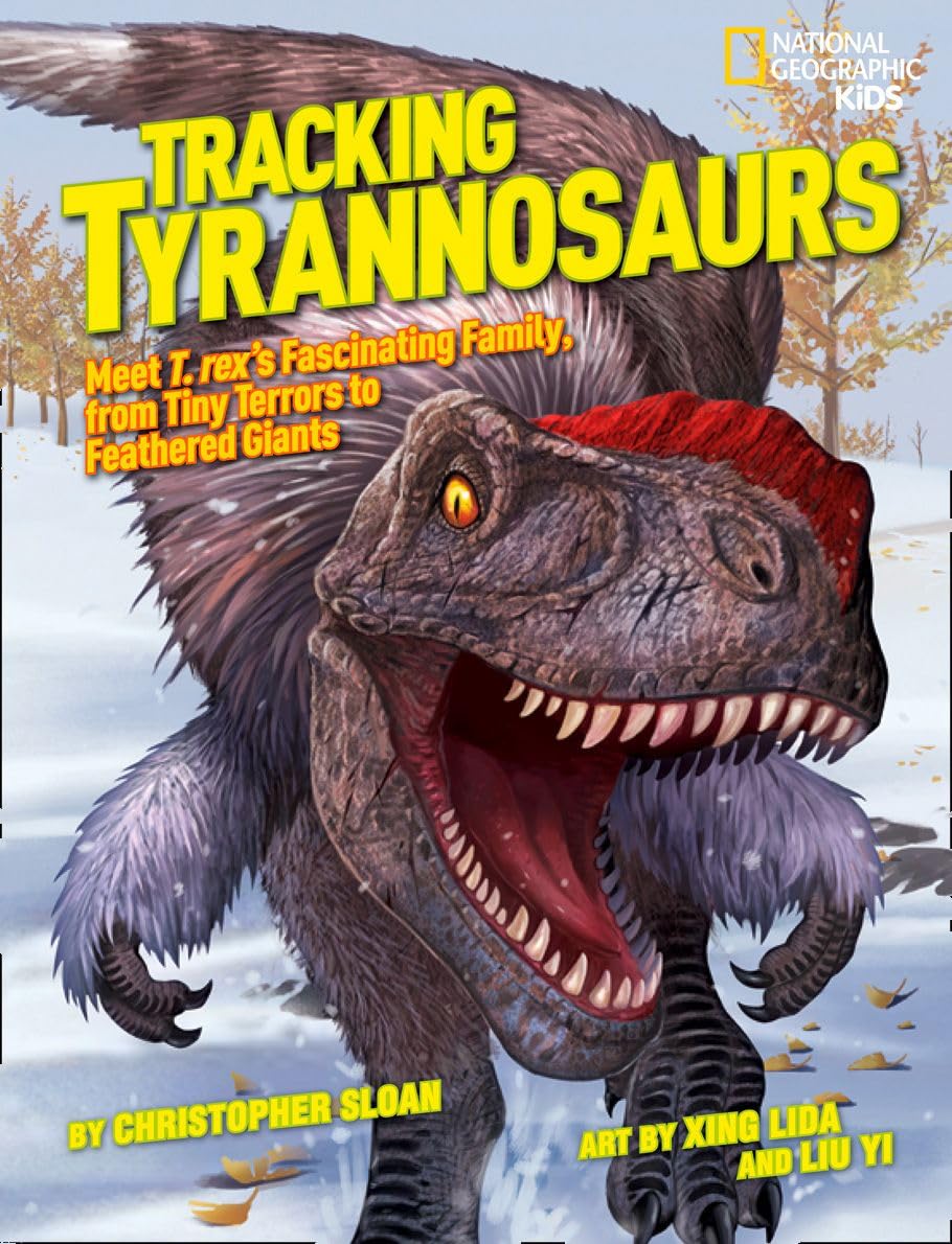 Tracking Tyrannosaurs: Meet T. rex's fascinating family, from tiny terrors to feathered giants (National Geographic Kids) - 1503