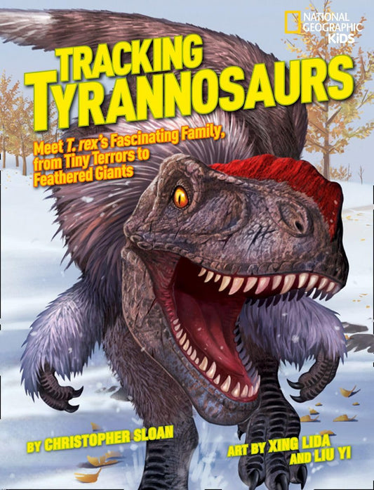 Tracking Tyrannosaurs: Meet T. rex's fascinating family, from tiny terrors to feathered giants (National Geographic Kids) - 1503