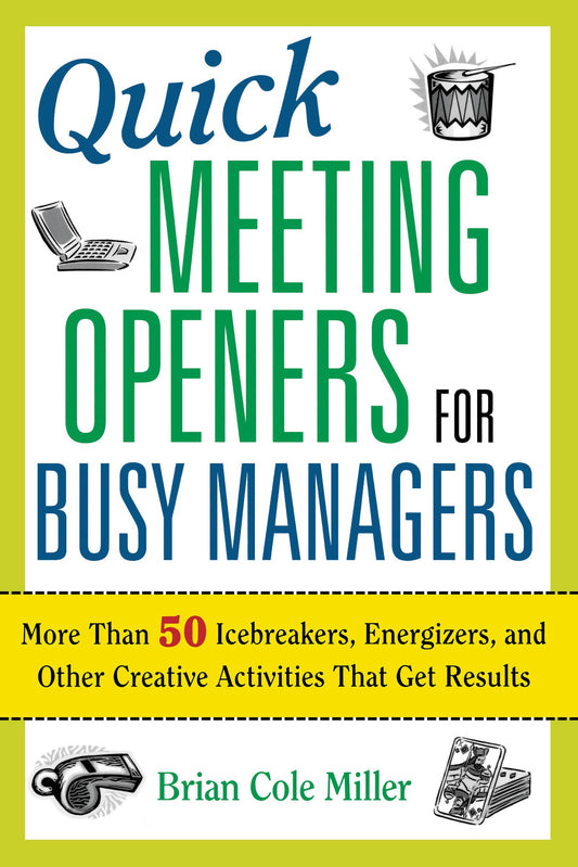 Quick Meeting Openers for Busy Managers: More Than 50 Icebreakers, Energizers, and Other Creative Activities That Get Results - 8441