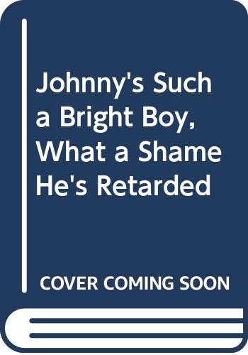 Johnny's Such a Bright Boy, What a Shame He's Retarded - 2324