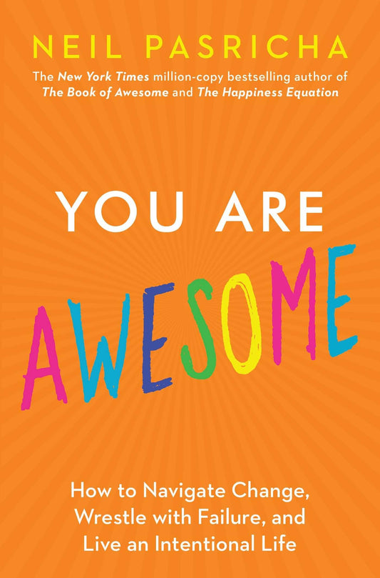 You Are Awesome: How to Navigate Change, Wrestle with Failure, and Live an Intentional Life (Book of Awesome Series, The) - 6931