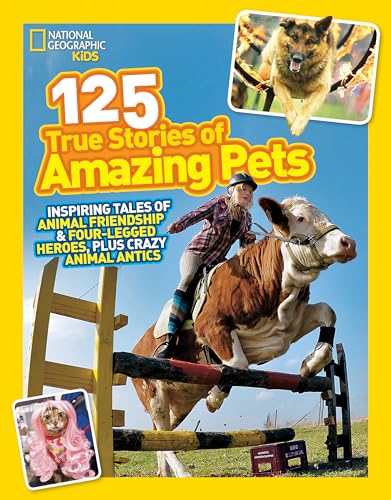 National Geographic Kids 125 True Stories of Amazing Pets: Inspiring Tales of Animal Friendship and Four-legged Heroes, Plus Crazy Animal Antics - 695