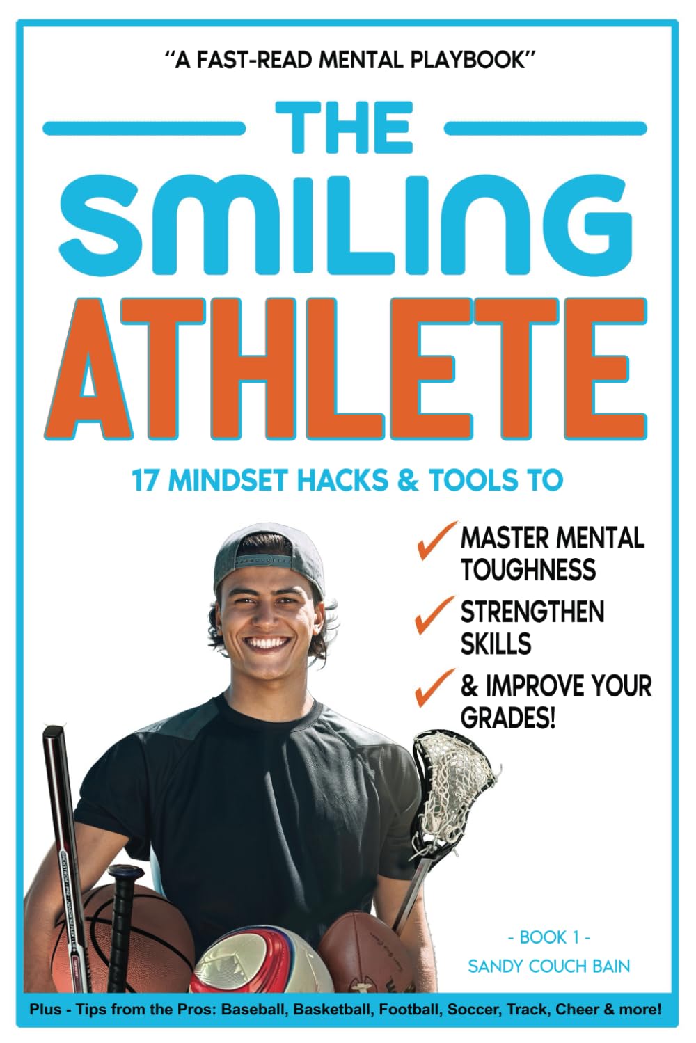 The Smiling Athlete: 17 Mindset Hacks & Tools to Master Mental Toughness, Strengthen Skills & Improve Your Grades! Plus - Tips from the Pros! ... Football, Soccer, Track, Cheer & more! - 4717