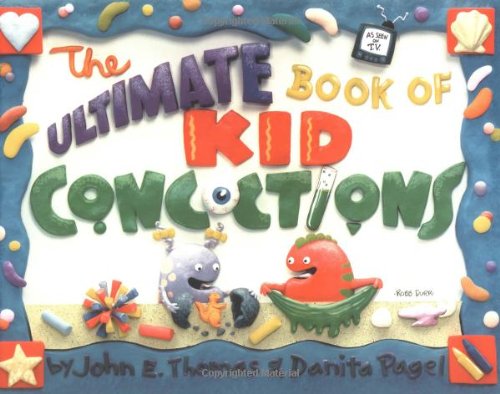 The Ultimate Book of Kid Concoctions: More Than 65 Wacky, Wild & Crazy Concoctions - 4922